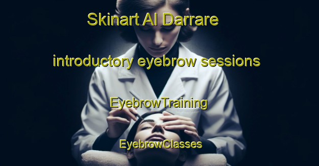 Skinart Al Darrare introductory eyebrow sessions | EyebrowTraining | EyebrowClasses | SkinartTraining-United Arab Emirates