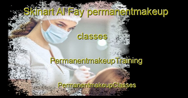 Skinart Al Fay permanentmakeup classes | PermanentmakeupTraining | PermanentmakeupClasses | SkinartTraining-United Arab Emirates