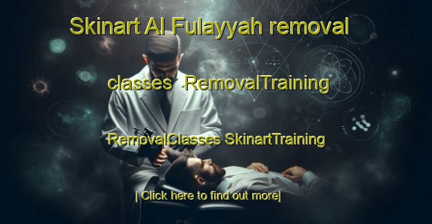 Skinart Al Fulayyah removal classes | #RemovalTraining #RemovalClasses #SkinartTraining-United Arab Emirates