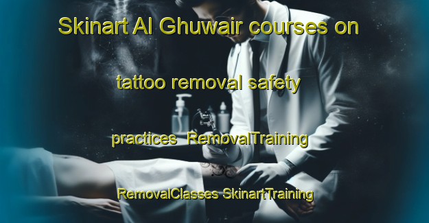 Skinart Al Ghuwair courses on tattoo removal safety practices | #RemovalTraining #RemovalClasses #SkinartTraining-United Arab Emirates