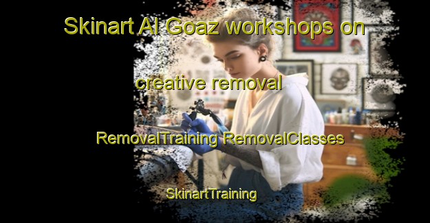 Skinart Al Goaz workshops on creative removal | #RemovalTraining #RemovalClasses #SkinartTraining-United Arab Emirates