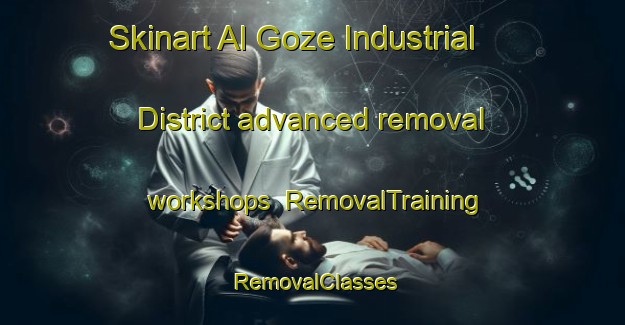 Skinart Al Goze Industrial District advanced removal workshops | RemovalTraining | RemovalClasses | SkinartTraining-United Arab Emirates