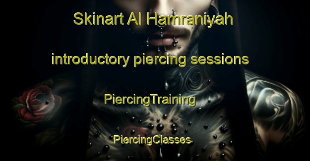 Skinart Al Hamraniyah introductory piercing sessions | PiercingTraining | PiercingClasses | SkinartTraining-United Arab Emirates