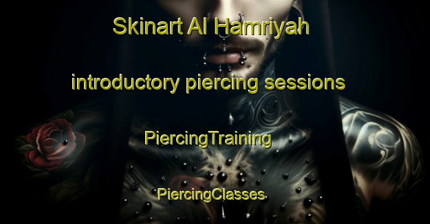 Skinart Al Hamriyah introductory piercing sessions | PiercingTraining | PiercingClasses | SkinartTraining-United Arab Emirates