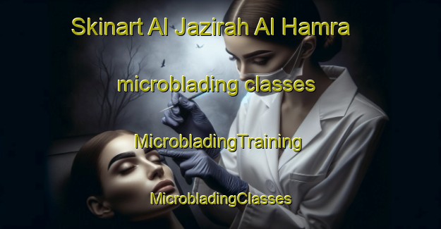 Skinart Al Jazirah Al Hamra microblading classes | #MicrobladingTraining #MicrobladingClasses #SkinartTraining-United Arab Emirates