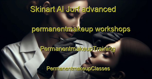 Skinart Al Jurf advanced permanentmakeup workshops | PermanentmakeupTraining | PermanentmakeupClasses | SkinartTraining-United Arab Emirates
