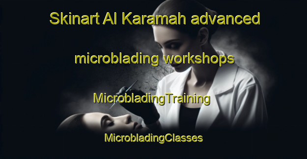 Skinart Al Karamah advanced microblading workshops | #MicrobladingTraining #MicrobladingClasses #SkinartTraining-United Arab Emirates