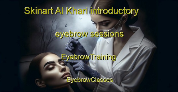 Skinart Al Khari introductory eyebrow sessions | EyebrowTraining | EyebrowClasses | SkinartTraining-United Arab Emirates