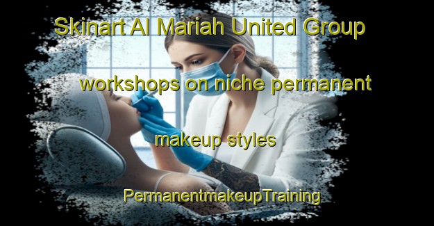 Skinart Al Mariah United Group workshops on niche permanent makeup styles | PermanentmakeupTraining | PermanentmakeupClasses | SkinartTraining-United Arab Emirates