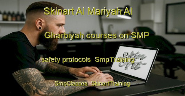 Skinart Al Mariyah Al Gharbiyah courses on SMP safety protocols | SmpTraining | SmpClasses | SkinartTraining-United Arab Emirates