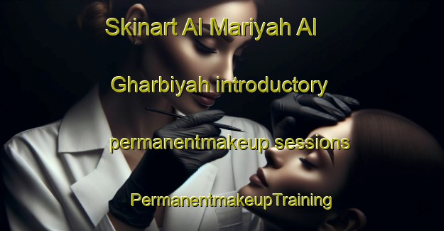 Skinart Al Mariyah Al Gharbiyah introductory permanentmakeup sessions | #PermanentmakeupTraining #PermanentmakeupClasses #SkinartTraining-United Arab Emirates