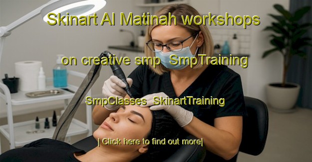Skinart Al Matinah workshops on creative smp | SmpTraining | SmpClasses | SkinartTraining-United Arab Emirates