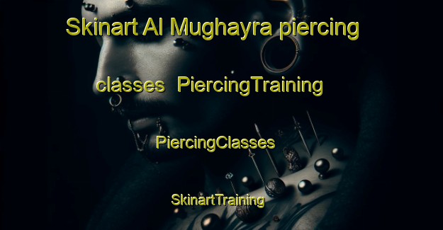 Skinart Al Mughayra piercing classes | PiercingTraining | PiercingClasses | SkinartTraining-United Arab Emirates