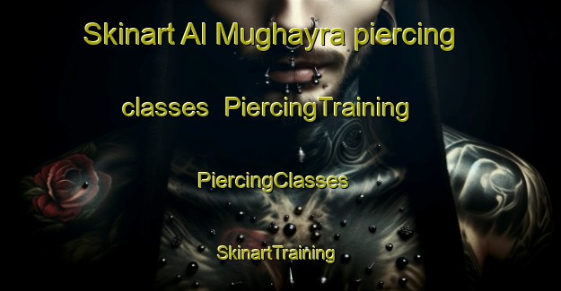 Skinart Al Mughayra piercing classes | PiercingTraining | PiercingClasses | SkinartTraining-United Arab Emirates