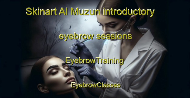 Skinart Al Muzun introductory eyebrow sessions | EyebrowTraining | EyebrowClasses | SkinartTraining-United Arab Emirates