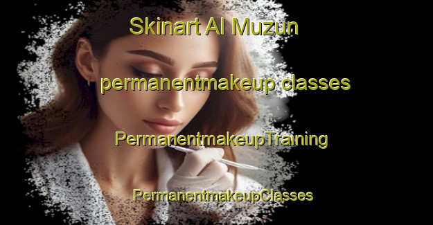 Skinart Al Muzun permanentmakeup classes | PermanentmakeupTraining | PermanentmakeupClasses | SkinartTraining-United Arab Emirates