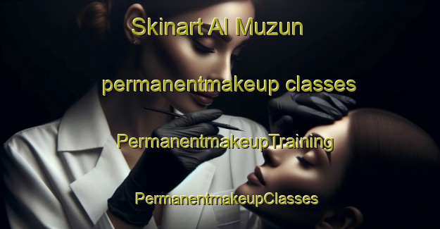 Skinart Al Muzun permanentmakeup classes | PermanentmakeupTraining | PermanentmakeupClasses | SkinartTraining-United Arab Emirates