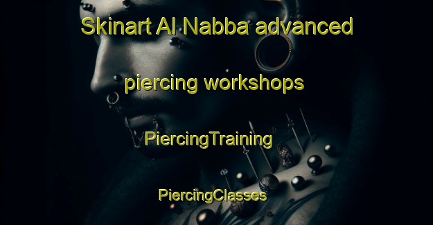 Skinart Al Nabba advanced piercing workshops | PiercingTraining | PiercingClasses | SkinartTraining-United Arab Emirates