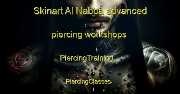 Skinart Al Nabba advanced piercing workshops | PiercingTraining | PiercingClasses | SkinartTraining-United Arab Emirates