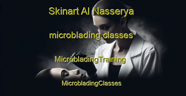 Skinart Al Nasserya microblading classes | MicrobladingTraining | MicrobladingClasses | SkinartTraining-United Arab Emirates