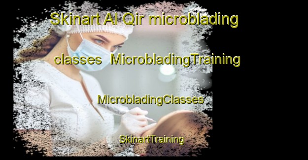 Skinart Al Qir microblading classes | MicrobladingTraining | MicrobladingClasses | SkinartTraining-United Arab Emirates