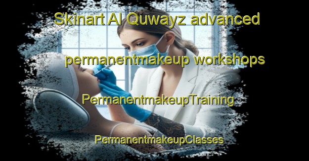 Skinart Al Quwayz advanced permanentmakeup workshops | PermanentmakeupTraining | PermanentmakeupClasses | SkinartTraining-United Arab Emirates