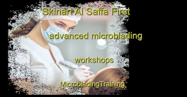 Skinart Al Saffa First advanced microblading workshops | #MicrobladingTraining #MicrobladingClasses #SkinartTraining-United Arab Emirates