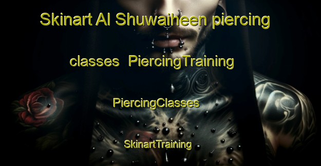 Skinart Al Shuwaiheen piercing classes | PiercingTraining | PiercingClasses | SkinartTraining-United Arab Emirates