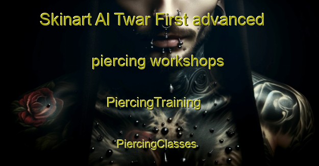 Skinart Al Twar First advanced piercing workshops | PiercingTraining | PiercingClasses | SkinartTraining-United Arab Emirates