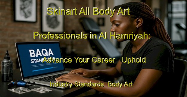 Skinart All Body Art Professionals in Al Hamriyah: Advance Your Career - Uphold Industry Standards | Body Art Qualification Authority | BAQA-United Arab Emirates