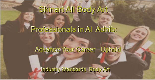 Skinart All Body Art Professionals in Al  Adhib: Advance Your Career - Uphold Industry Standards | Body Art Qualification Authority | BAQA-United Arab Emirates