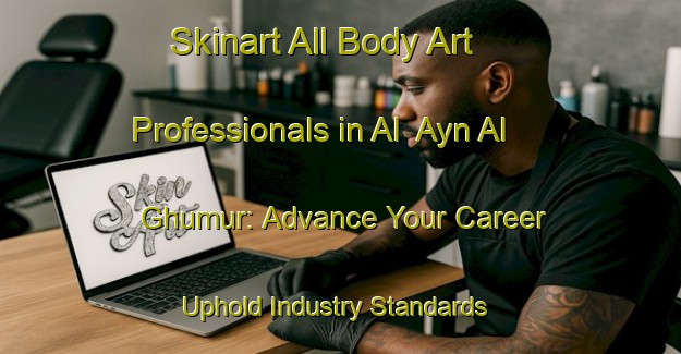 Skinart All Body Art Professionals in Al  Ayn Al Ghumur: Advance Your Career - Uphold Industry Standards | Body Art Qualification Authority | BAQA-United Arab Emirates