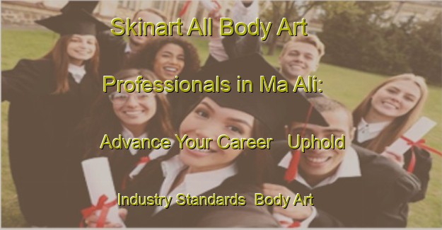 Skinart All Body Art Professionals in Ma Ali: Advance Your Career - Uphold Industry Standards | Body Art Qualification Authority | BAQA-United Arab Emirates