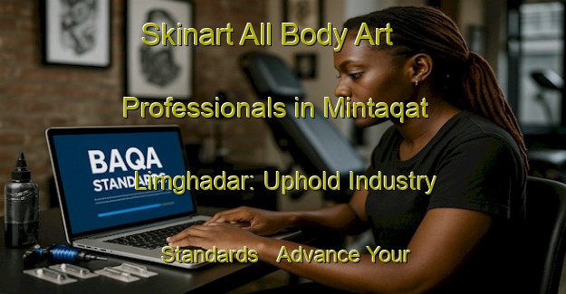 Skinart All Body Art Professionals in Mintaqat Limghadar: Uphold Industry Standards - Advance Your Career | Body Art Qualification Authority | BAQA-United Arab Emirates