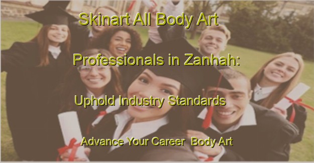 Skinart All Body Art Professionals in Zanhah: Uphold Industry Standards - Advance Your Career | Body Art Qualification Authority | BAQA-United Arab Emirates