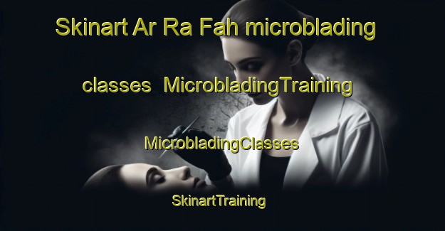 Skinart Ar Ra Fah microblading classes | #MicrobladingTraining #MicrobladingClasses #SkinartTraining-United Arab Emirates