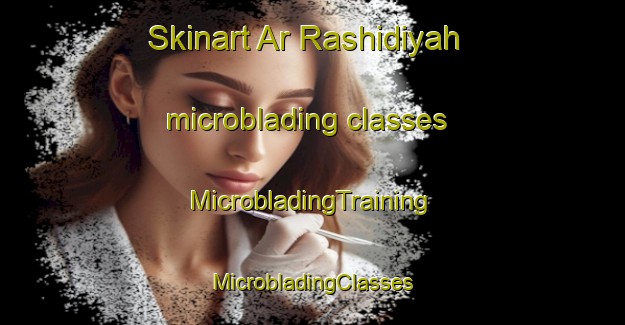 Skinart Ar Rashidiyah microblading classes | #MicrobladingTraining #MicrobladingClasses #SkinartTraining-United Arab Emirates