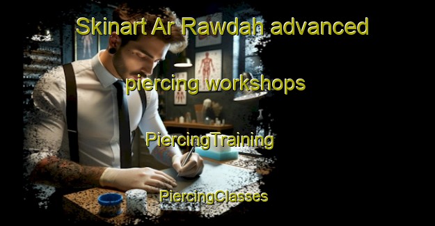 Skinart Ar Rawdah advanced piercing workshops | PiercingTraining | PiercingClasses | SkinartTraining-United Arab Emirates