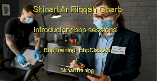 Skinart Ar Riqqah Gharb introductory bbp sessions | BbpTraining | BbpClasses | SkinartTraining-United Arab Emirates