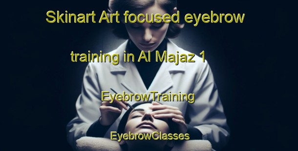 Skinart Art-focused eyebrow training in Al Majaz 1 | EyebrowTraining | EyebrowClasses | SkinartTraining-United Arab Emirates