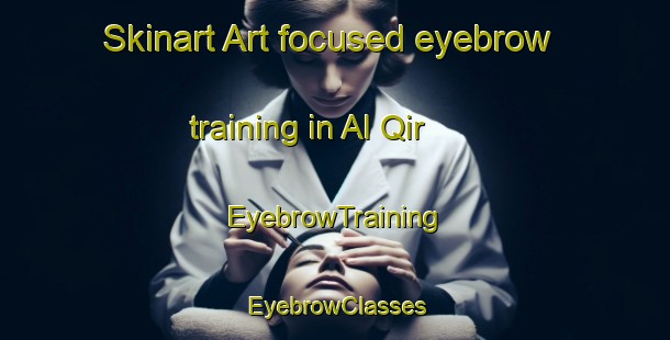Skinart Art-focused eyebrow training in Al Qir | EyebrowTraining | EyebrowClasses | SkinartTraining-United Arab Emirates