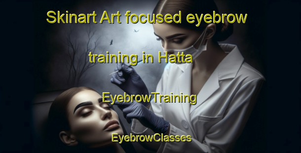 Skinart Art-focused eyebrow training in Hatta | EyebrowTraining | EyebrowClasses | SkinartTraining-United Arab Emirates