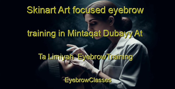 Skinart Art-focused eyebrow training in Mintaqat Dubayy At Ta Limiyah | EyebrowTraining | EyebrowClasses | SkinartTraining-United Arab Emirates
