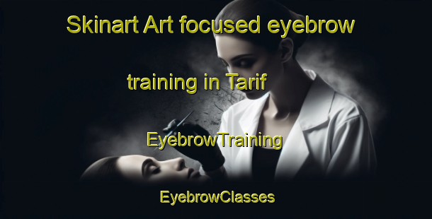 Skinart Art-focused eyebrow training in Tarif | EyebrowTraining | EyebrowClasses | SkinartTraining-United Arab Emirates