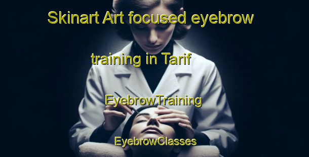 Skinart Art-focused eyebrow training in Tarif | EyebrowTraining | EyebrowClasses | SkinartTraining-United Arab Emirates