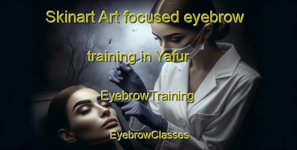Skinart Art-focused eyebrow training in Yafur | EyebrowTraining | EyebrowClasses | SkinartTraining-United Arab Emirates