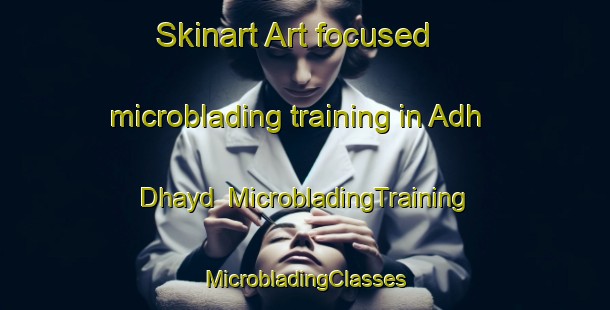 Skinart Art-focused microblading training in Adh Dhayd | #MicrobladingTraining #MicrobladingClasses #SkinartTraining-United Arab Emirates