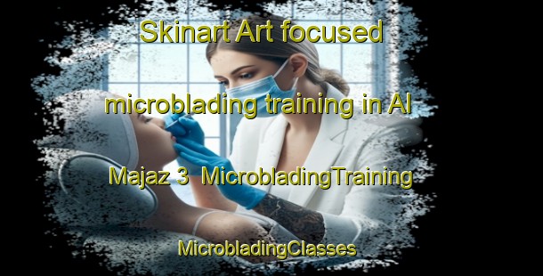 Skinart Art-focused microblading training in Al Majaz 3 | MicrobladingTraining | MicrobladingClasses | SkinartTraining-United Arab Emirates