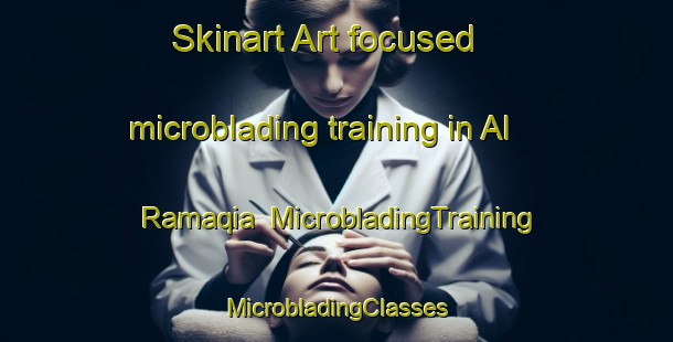 Skinart Art-focused microblading training in Al Ramaqia | #MicrobladingTraining #MicrobladingClasses #SkinartTraining-United Arab Emirates