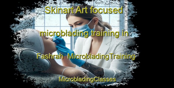 Skinart Art-focused microblading training in Fashrah | #MicrobladingTraining #MicrobladingClasses #SkinartTraining-United Arab Emirates